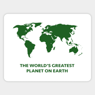 THE WORLD'S GREATEST PLANET ON EARTH Magnet